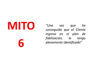 … Y puede que se canse de tener que llevar un “token” inútil en la cartera.“Una vez que he conseguido interesar al Cliente sobre mi plan de fidelización, lo tengo en el bote”MITO5