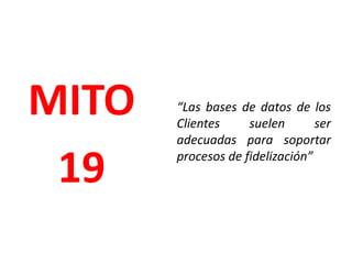 La volubilidad de los mecanismos de fidelidad es manifiesta: Lo que hoy te fideliza, mañana es un commodity“Tengo tal capacidad de compra / margen / presencia de marca que siempre tendré capacidad de bajar el precio y recuperar a algunos Clientes descarriados”MITO17
