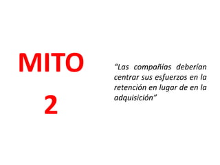 Afecta a TODOS los Clientes de una compañía, no a los adscritos al “plan”“El primer objetivo de cualquier compañía debería ser conseguir la lealtad de sus Clientes”MITO1