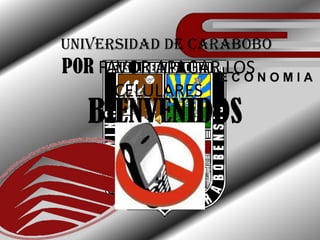 Universidad de carabobo POR FAVOR APAGAR LOS CELULARES BIENVENIDOS 