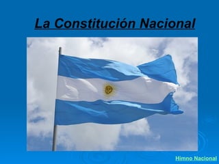La Constitución Nacional Himno Nacional 