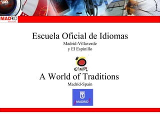 Escuela Oficial de Idiomas Madrid-Villaverde y El Espinillo A World of Traditions   Madrid-Spain 