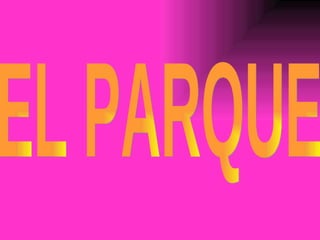 EL PARQUE 