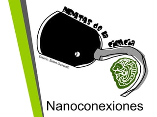 Nanoconexiones Diseño: Belén Gasent© 