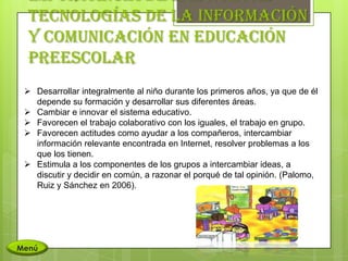 Importancia de las nuevas
  tecnologías de la información
  y comunicación en educación
  preescolar
  Desarrollar integr...