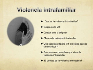  Efectos de la violencia en el hogar

 Manifestaciones de violencia psicológica

 La violencia intrafamiliar, es ocasio...