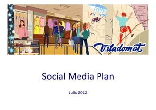 Social	
  Media	
  Plan	
  
Julio	
  2012	
  	
  

 
