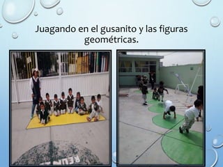 Juagando en el gusanito y las figuras
geométricas.
 