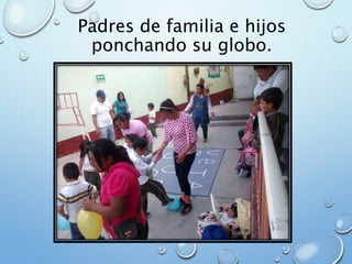 Padres de familia e hijos
ponchando su globo.
 