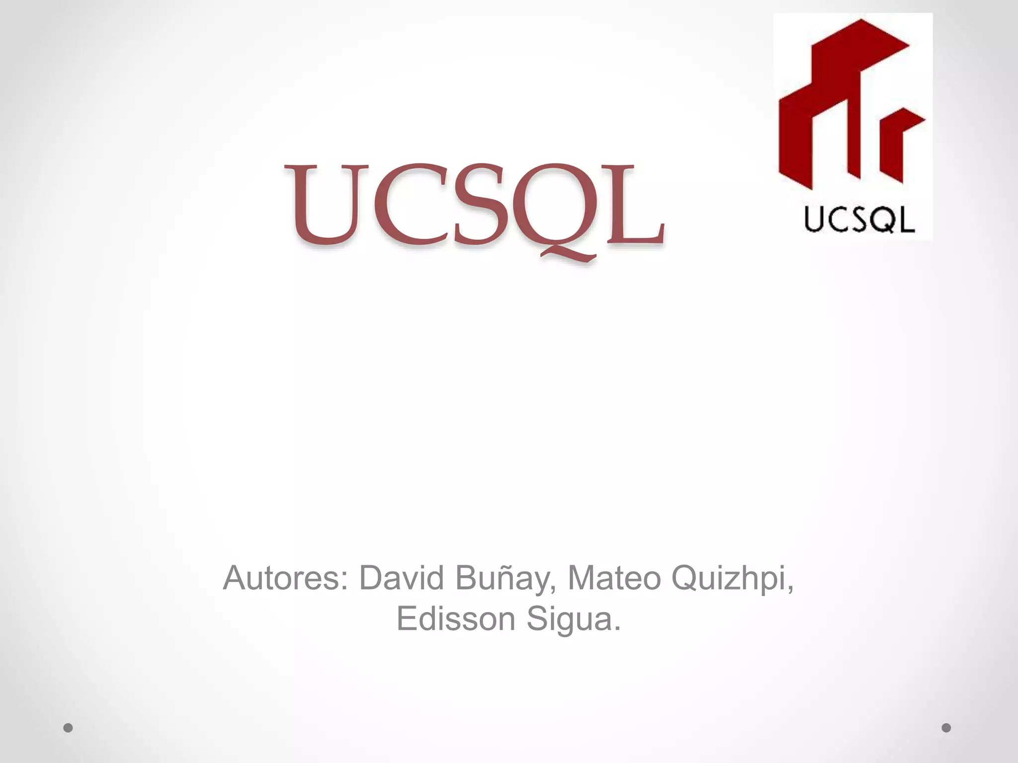 UCSQL
Autores: David Buñay, Mateo Quizhpi,
Edisson Sigua.
 