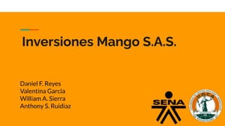Inversiones Mango S.A.S.
Daniel F. Reyes
Valentina Garcia
William A. Sierra
Anthony S. Ruidiaz
 