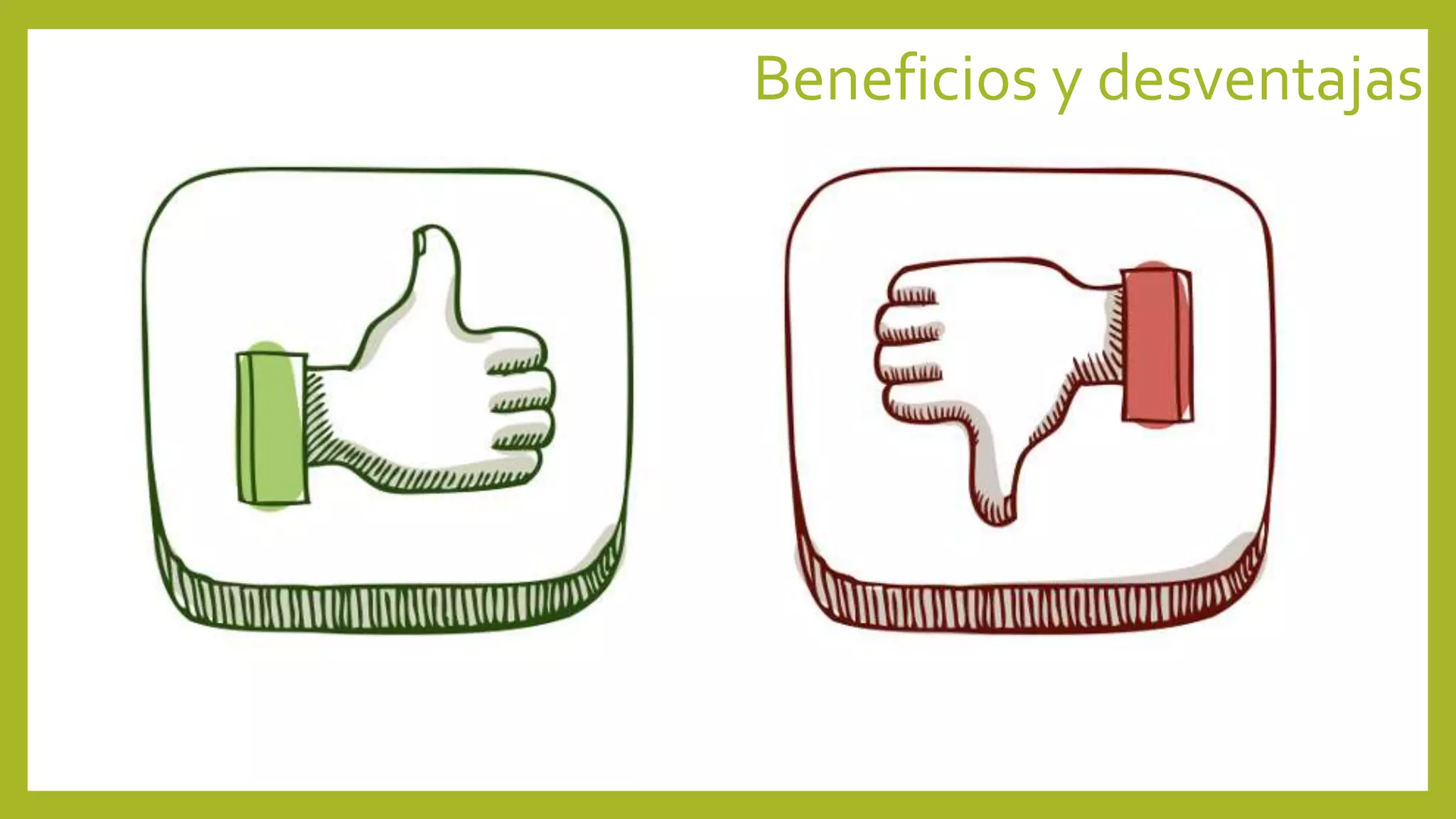 Beneficios y desventajas
 