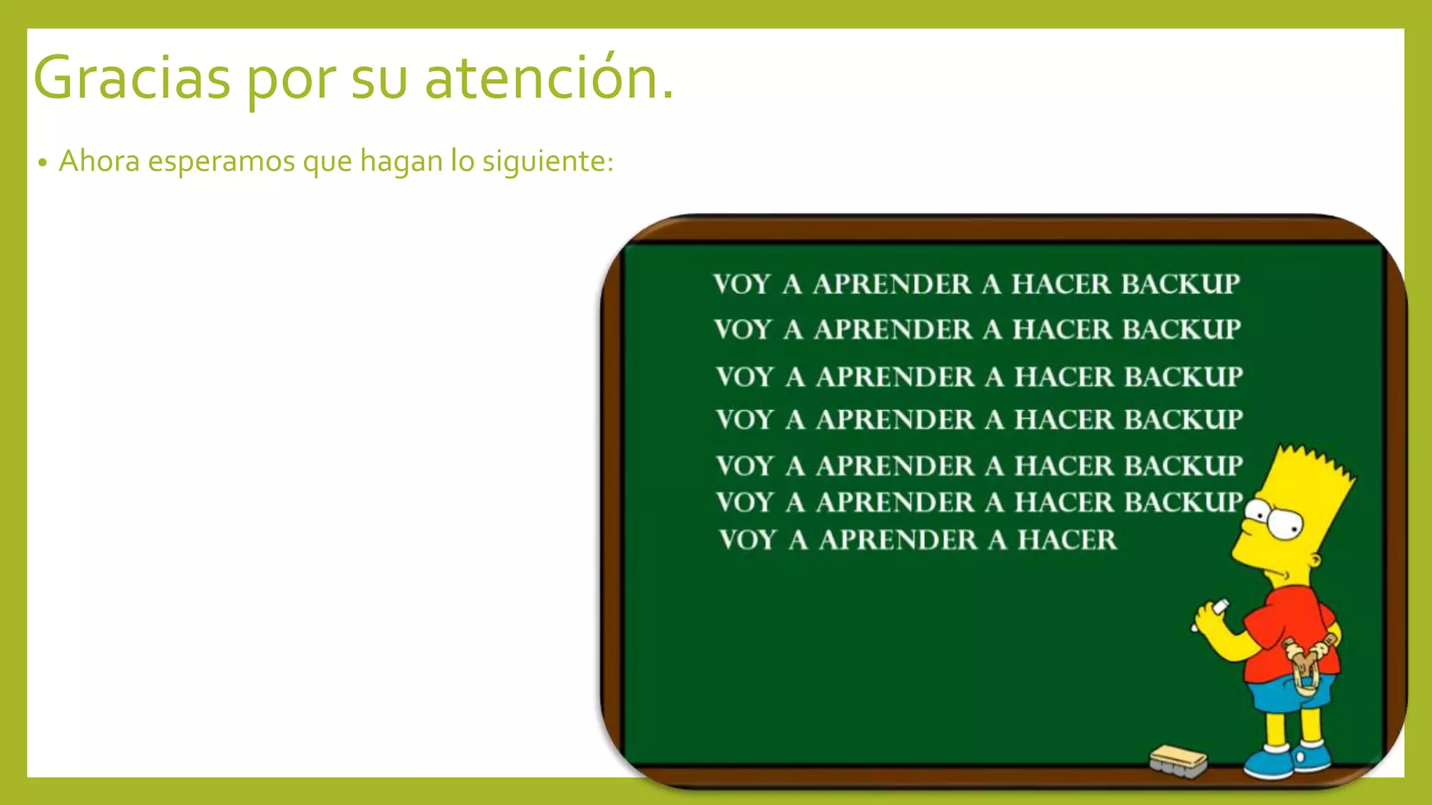 Gracias por su atención.
• Ahora esperamos que hagan lo siguiente:
 