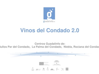 Vinos del Condado 2.0

                           Centros Guadalinfo de:
lullos Par del Condado,  La Palma del Condado,  Niebla, Rociana del Condad
 