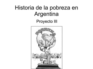 Historia de la pobreza en Argentina Proyecto III 