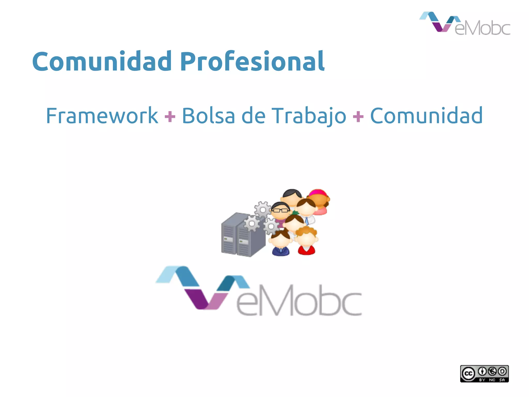 Comunidad Profesional
Framework + Bolsa de Trabajo + Comunidad
 