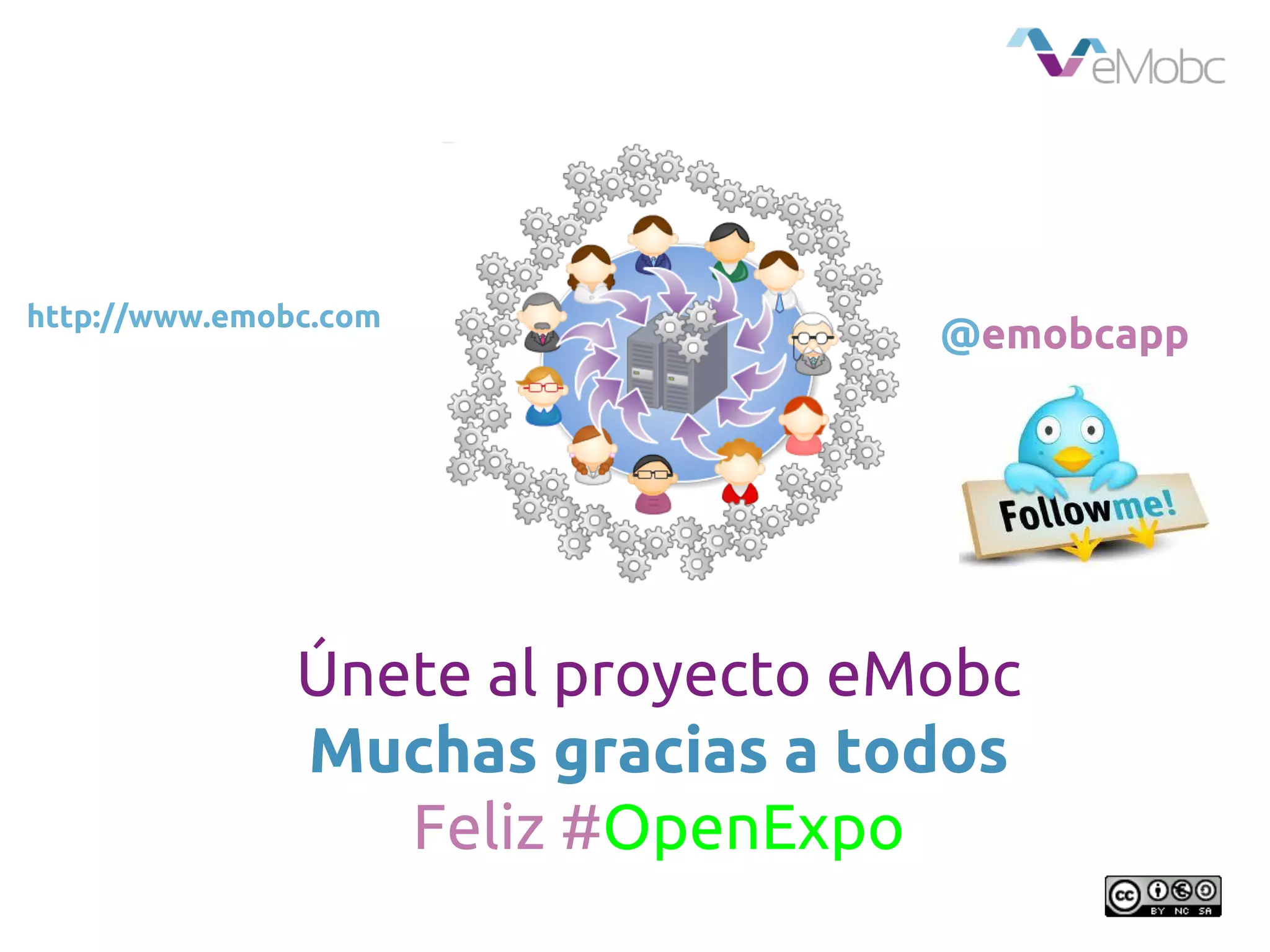 Únete al proyecto eMobc
Muchas gracias a todos
Feliz #OpenExpo
http://www.emobc.com
@emobcapp
 