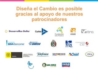 Diseña el Cambio es posible gracias al apoyo de nuestros patrocinadores  