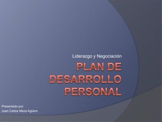 Liderazgo y Negociación




Presentado por:
Juan Carlos Meza Agüero
 
