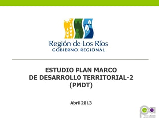 ESTUDIO PLAN MARCO
DE DESARROLLO TERRITORIAL-2
(PMDT)
Abril 2013
 