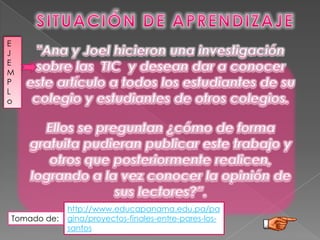 E
J
E
M
P
L
o




             http://www.educapanama.edu.pa/pa
Tomado de:   gina/proyectos-finales-entre-pares-los-
             santos
 