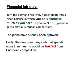 Financial fair play: <br />Turn the dirty and relatively hidden debts into a clean balance in which youonly spend as much ...