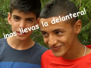 t er a!
                    d el an
            as la
      ll ev
¡n os
 