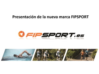Presentación de la nueva marca FIPSPORT
 
