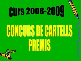 CONCURS DE CARTELLS PREMIS curs 2008-2009 