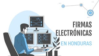 FIRMAS
ELECTRÓNICAS
EN HONDURAS
 