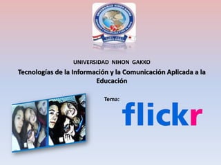UNIVERSIDAD NIHON GAKKO 
Tecnologías de la Información y la Comunicación Aplicada a la 
Educación 
Tema: 
 
