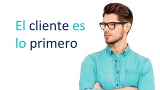 El cliente es
lo primero
 