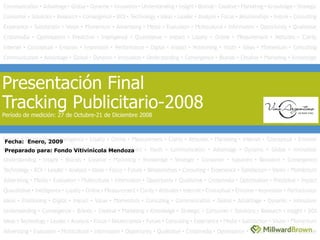 Presentación Final Tracking Publicitario-2008 Período de medición: 27 de Octubre-21 de Diciembre 2008 Fecha:  Enero, 2009 Preparado para: Fondo Vitivinícola Mendoza 