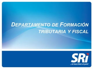 DEPARTAMENTO DE FORMACIÓN
        TRIBUTARIA Y FISCAL
 