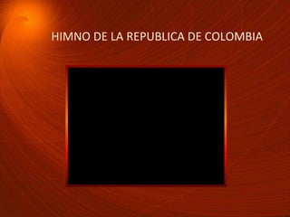 HIMNO DE LA REPUBLICA DE COLOMBIA