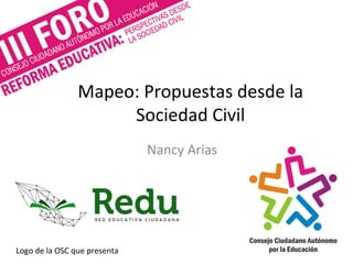 Mapeo: Propuestas desde la
Sociedad Civil
Nancy Arias
Logo de la OSC que presenta
 