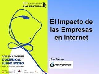 El Impacto de las Empresas en Internet Ana Santos 