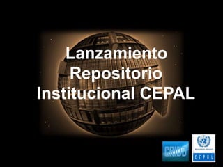 Lanzamiento 
Repositorio 
Institucional CEPAL 
 