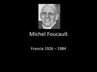 Michel Foucault

Francia 1926 – 1984
 