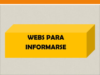 WEBS PARA
INFORMARSE
 