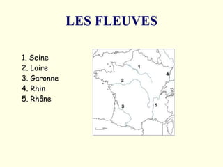 LES FLEUVES 1. Seine  2. Loire  3. Garonne  4. Rhin  5. Rhône   