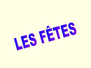 LES FÊTES 