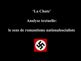 ‘ La Chute’ Analyse textuelle: le sens de romantisme nationalsocialiste 