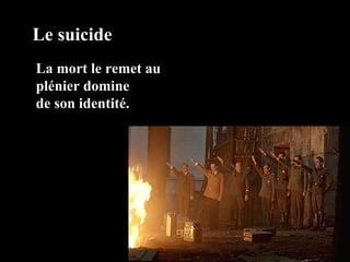 Le suicide La mort le remet au  plénier domine  de son identité. 