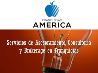 Servicios de Asesoramiento, Consultoría
y Brokerage en Franquicias
 
