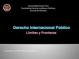 Universidad FermínToro
Facultad de Ciencias Jurídicas y Políticas
Escuela de Derecho
Creado por: Guevara Fabiana Gabrielle
 