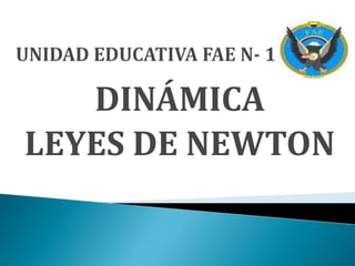 DINÁMICA
LEYES DE NEWTON
 
