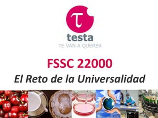 FSSC 22000
El Reto de la Universalidad
 