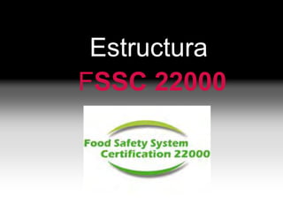 Estructura
FSSC 22000
 