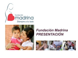 Fundación Madrina
PRESENTACIÓN

 